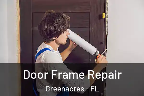 Door Frame Repair Greenacres - FL
