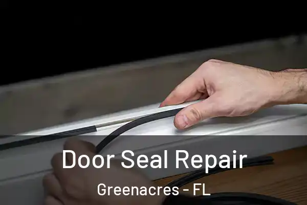 Door Seal Repair Greenacres - FL