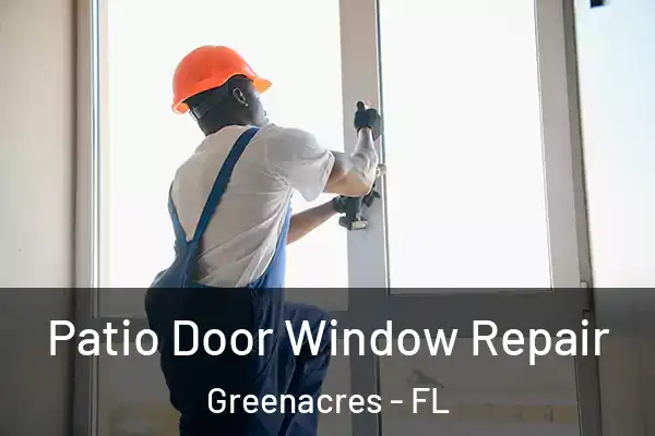 Patio Door Window Repair Greenacres - FL