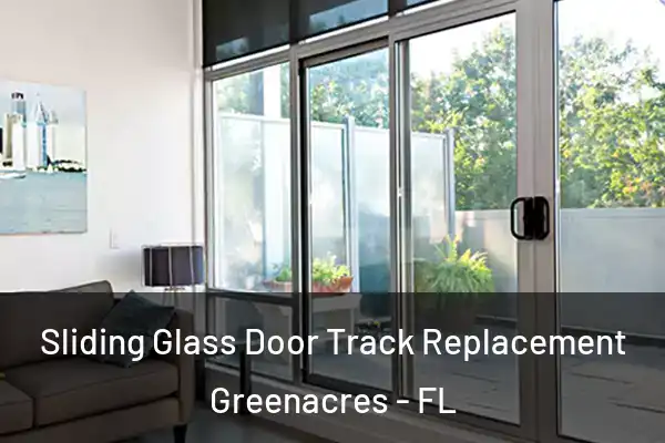 Sliding Glass Door Track Replacement Greenacres - FL