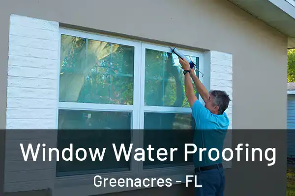 Window Water Proofing Greenacres - FL